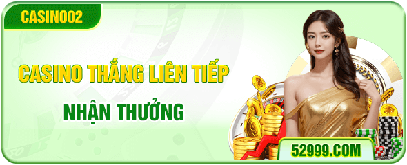 casino thắng liên tiếp nhận thưởng